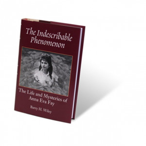 The Indescribable Phenomenon by Barry Wiley (Anna Eva Fay Bio) - Book